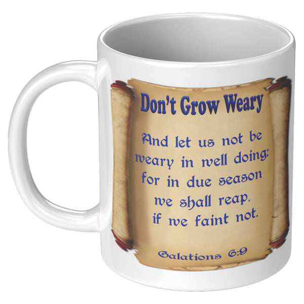 DON'T GROW WEARY  -GALATIONS 6:9