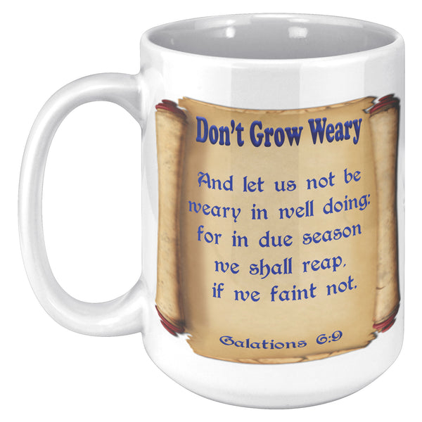 DON'T GROW WEARY  -GALATIONS 6:9