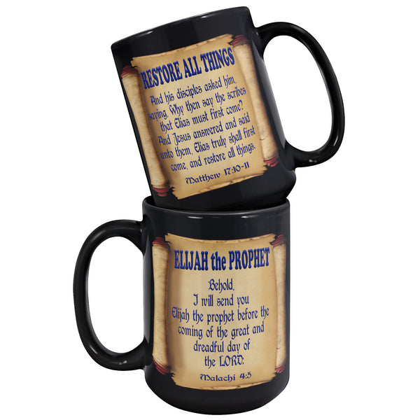 ELIJAH THE PROPHET  -RESTORE ALL THINGS  -MALACHI 4:5  -MATTHEW 17:11