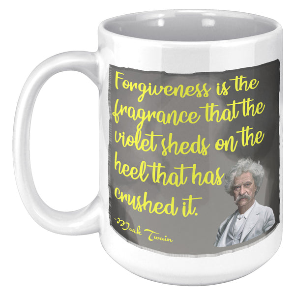 MARK TWAIN  -FOREGIVENESS IS THE FRAGRANCE THE VIOLET GIVES THE HEEL THAT CRUSHED IT