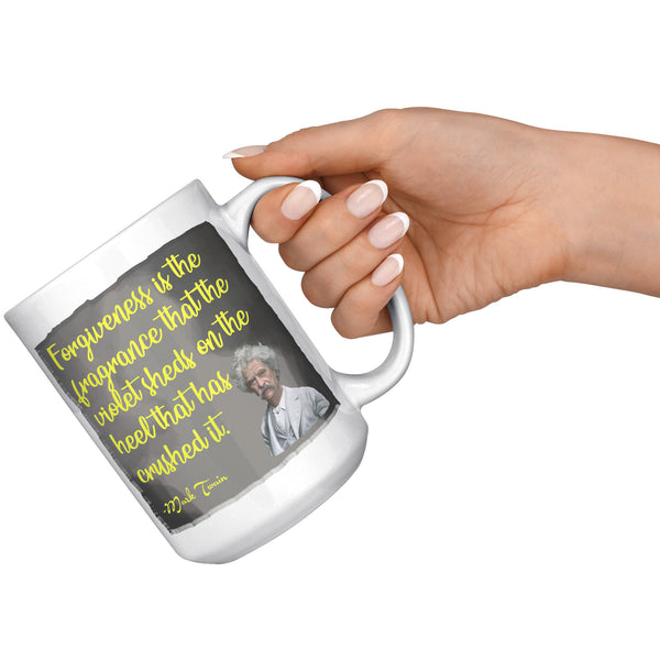 MARK TWAIN  -FOREGIVENESS IS THE FRAGRANCE THE VIOLET GIVES THE HEEL THAT CRUSHED IT