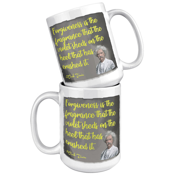 MARK TWAIN  -FOREGIVENESS IS THE FRAGRANCE THE VIOLET GIVES THE HEEL THAT CRUSHED IT