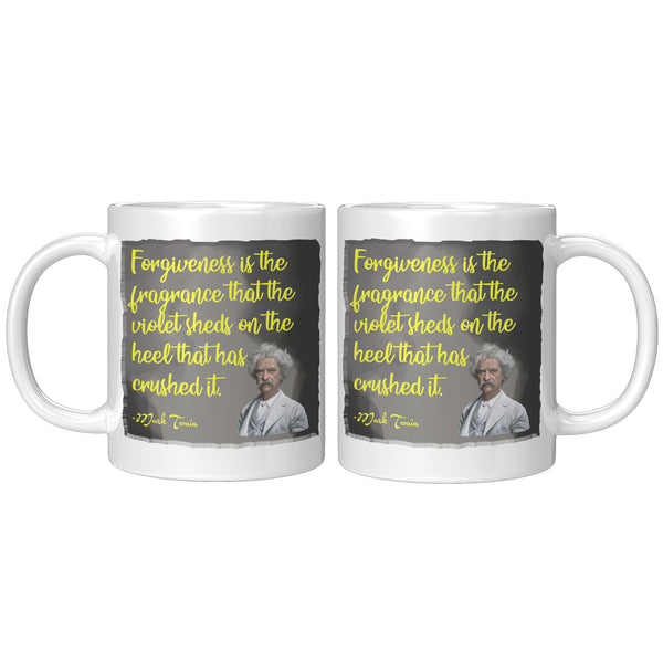 MARK TWAIN  -"FORGIVENESS IS THE FRAGRANCE THAT THE VIOLET SHEDS ON THE HEEL THAT HAS CRUSHED IT"