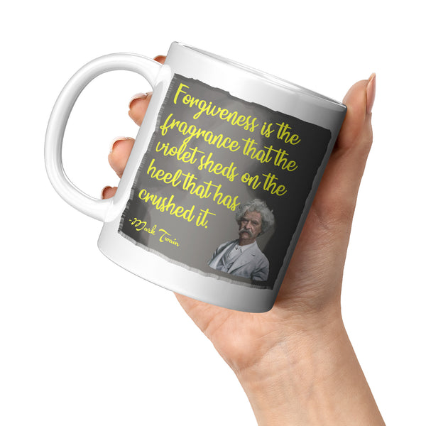 MARK TWAIN  -"FORGIVENESS IS THE FRAGRANCE THAT THE VIOLET SHEDS ON THE HEEL THAT HAS CRUSHED IT"