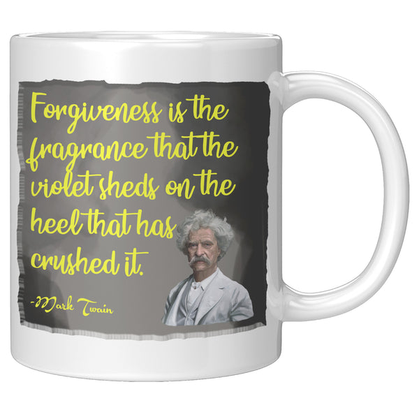 MARK TWAIN  -"FORGIVENESS IS THE FRAGRANCE THAT THE VIOLET SHEDS ON THE HEEL THAT HAS CRUSHED IT"