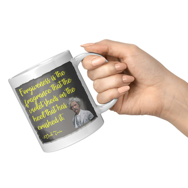 MARK TWAIN  -"FORGIVENESS IS THE FRAGRANCE THAT THE VIOLET SHEDS ON THE HEEL THAT HAS CRUSHED IT"