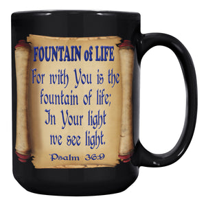 FOUNTAIN OF LIFE  -PSALMS 36:9