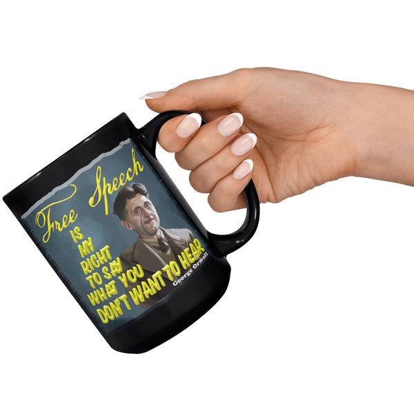 GEORGE ORWELL  -"FREE SPEECH IS MY RIGHT TO SAY WHAT YOU DON'T WANT TO HEAR"