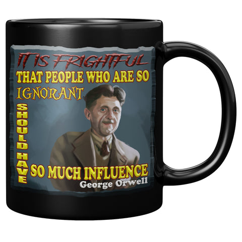 GEORGE ORWELL  -"IT'S FRIGHTFUL THAT PEOPLE