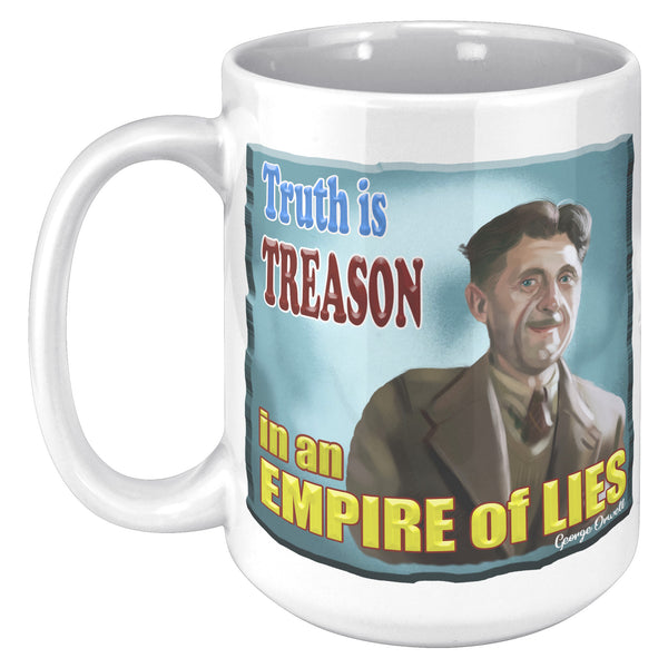 GEORGE ORWELL  -"TRUTH IS TREASON IN AN EMPIRE OF LIES"