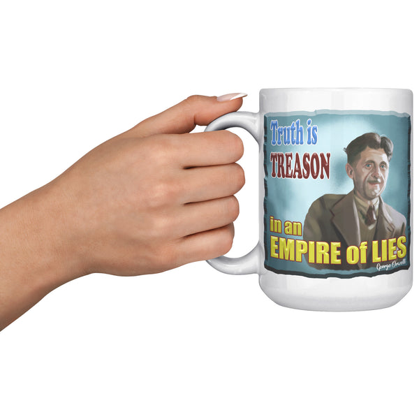 GEORGE ORWELL  -"TRUTH IS TREASON IN AN EMPIRE OF LIES"