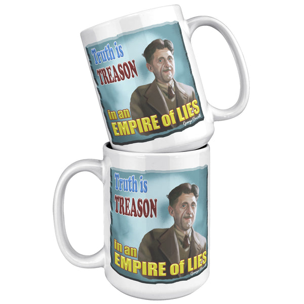 GEORGE ORWELL  -"TRUTH IS TREASON IN AN EMPIRE OF LIES"