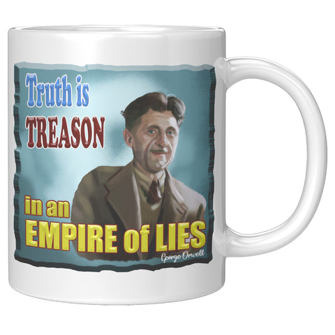GEORGE ORWELL  -"TRUTH IS TREASON IN  -AN EMPIRE OF LIES"