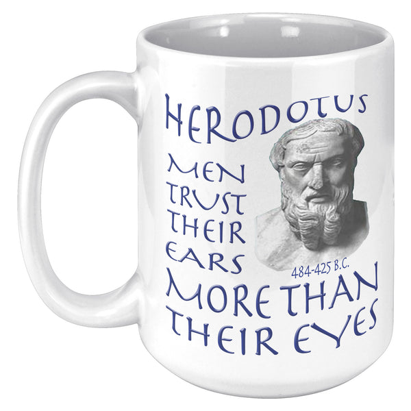 HERODOTUS  -MEN TRUST THEIR EARS MORE THAN THEIR EYES