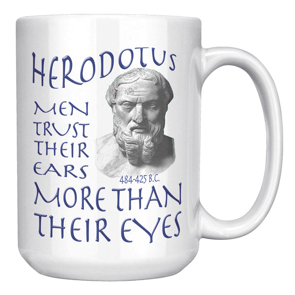 HERODOTUS  -MEN TRUST THEIR EARS MORE THAN THEIR EYES