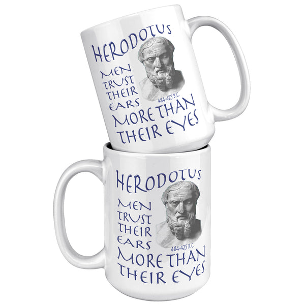 HERODOTUS  -MEN TRUST THEIR EARS MORE THAN THEIR EYES
