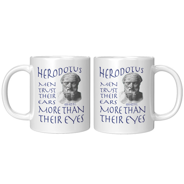 HERODOTUS  -MEN TRUST THEIR EARS MORE THAN THEIR EYES