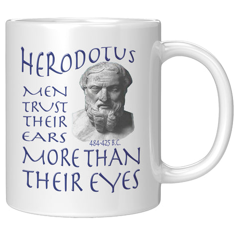 HERODOTUS  -MEN TRUST THEIR EARS MORE THAN THEIR EYES