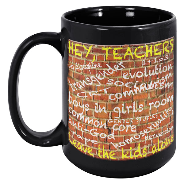 HEY TEACHERS  -LEAVE THE KIDS ALONE