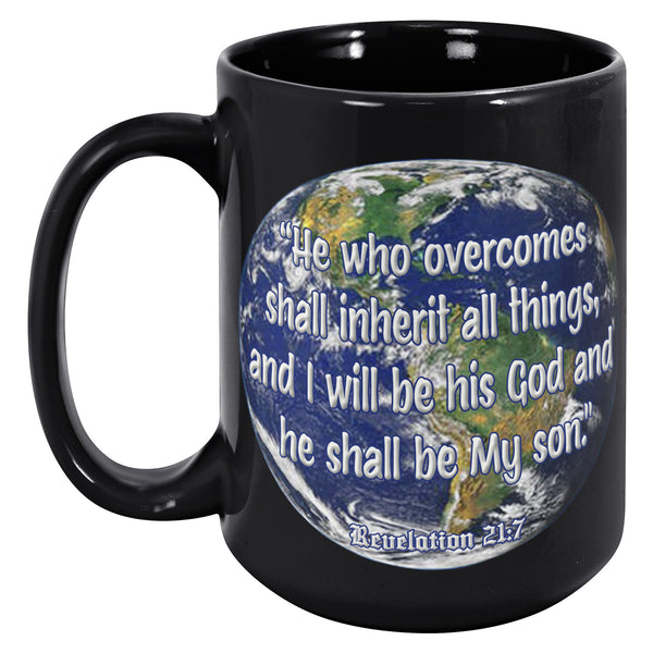 HE WHO OVERCOMES SHALL INHERIT ALL THINGS