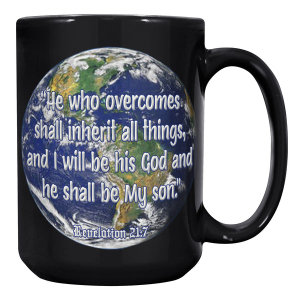 HE WHO OVERCOMES SHALL INHERIT ALL THINGS