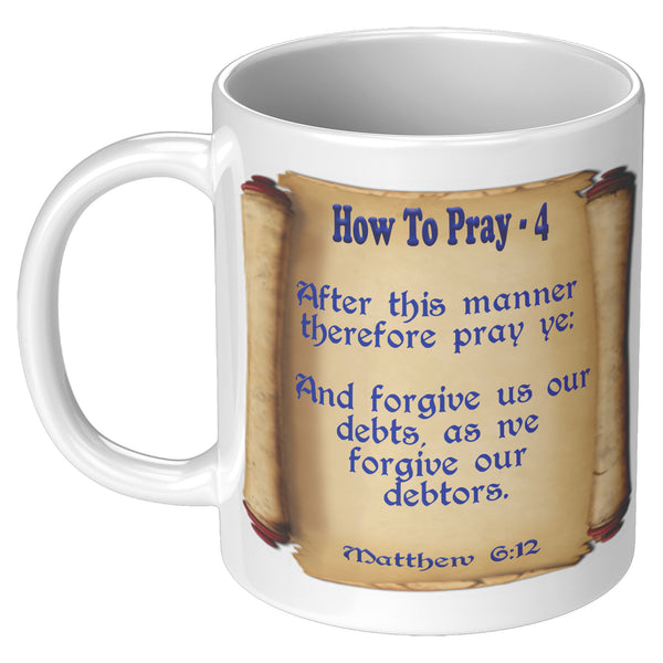 HOW TO PRAY 4  -MATTHEW 6:12