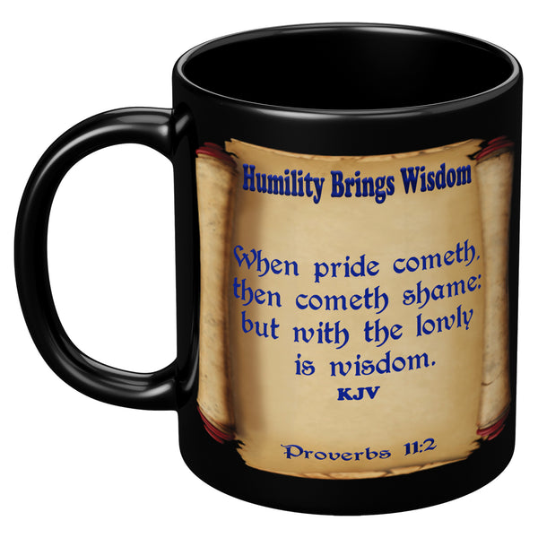 HUMILITY BRINGS WISDOM  -PROVERBS 11:2