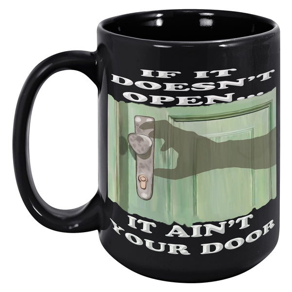 IF IT DOESN'T OPEN  -IT AIN'T YOUR DOOR
