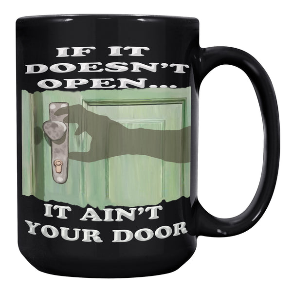 IF IT DOESN'T OPEN  -IT AIN'T YOUR DOOR