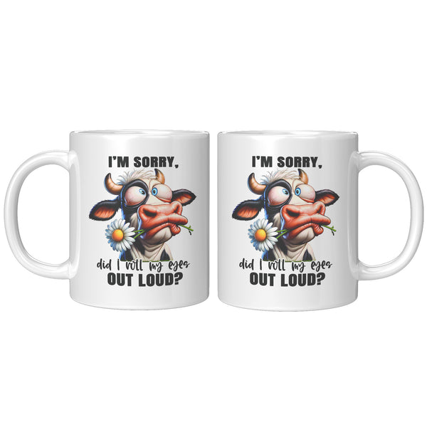 I'M SORRY, DID I ROLL MY EYES OUT LOUD?