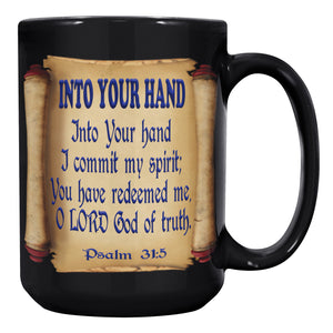 INTO YOUR HAND  -PSALMS 31:5