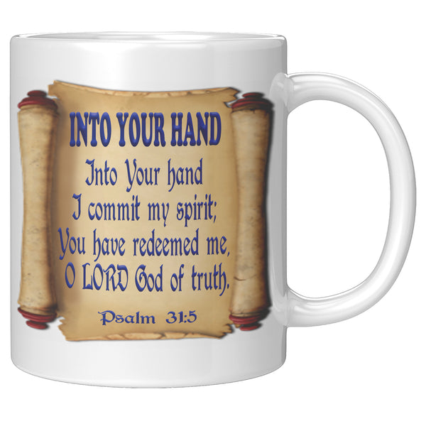 INTO YOUR HAND  -PSALM 31:5