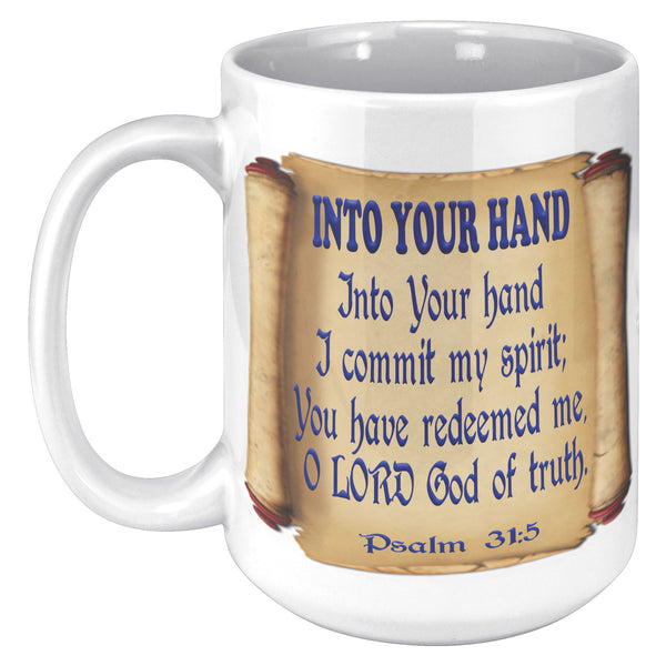 INTO YOUR HAND  -PSALM 31:5