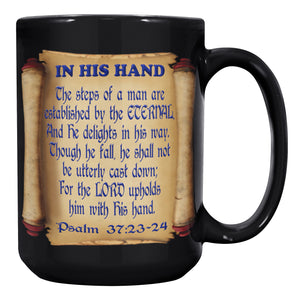 IN HIS HAND  -PSALMS 37:23-24