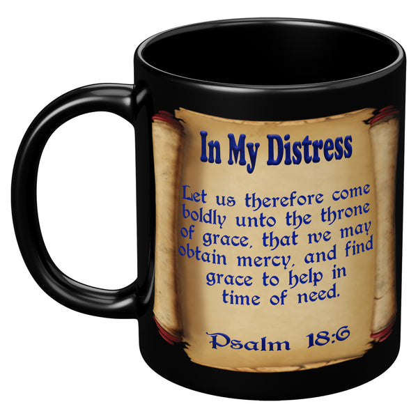 IN MY DISTRESS    -PSALM 18:6