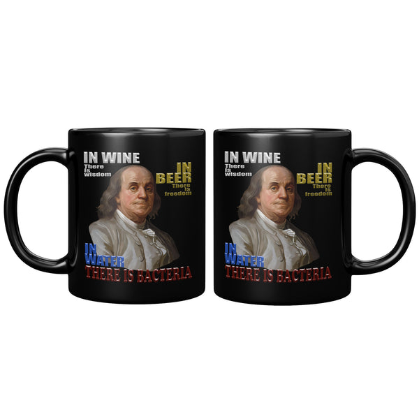 IN WINE THERE IS WISDOM  -IN BEER THERE IS FREEDOM  -IN WATER THERE IS BACTERIA