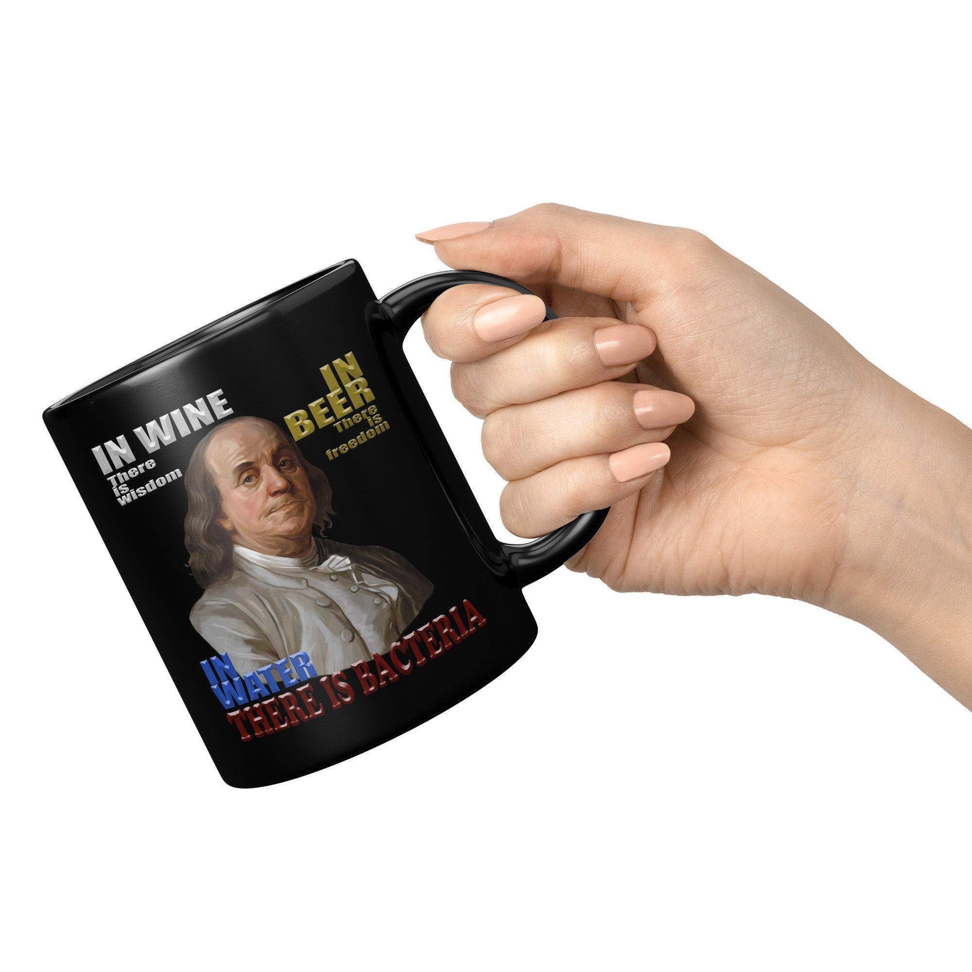 IN WINE THERE IS WISDOM  -IN BEER THERE IS FREEDOM  -IN WATER THERE IS BACTERIA