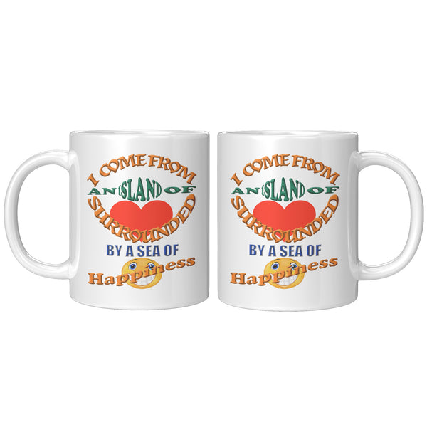 I COME FROM AN ISLAND OF LOVE IN A SEA OF HAPPINESS