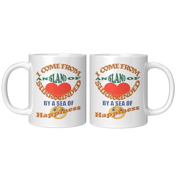 I COME FROM AN ISLAND OF LOVE IN A SEA OF HAPPINESS