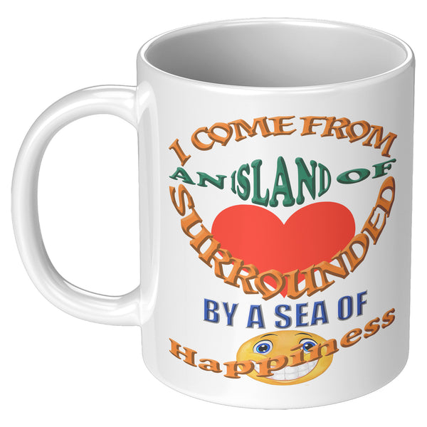I COME FROM AN ISLAND OF LOVE IN A SEA OF HAPPINESS