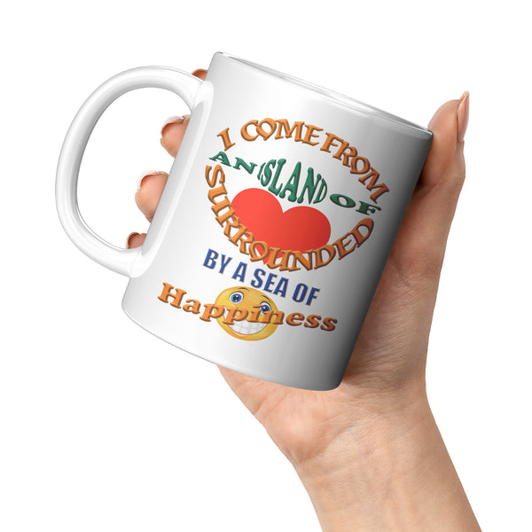 I COME FROM AN ISLAND OF LOVE IN A SEA OF HAPPINESS