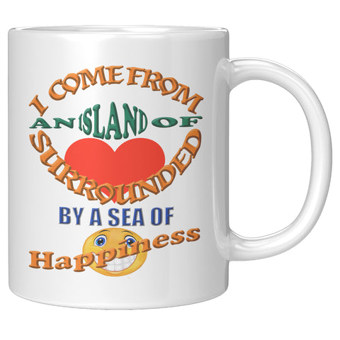 I COME FROM AN ISLAND OF LOVE IN A SEA OF HAPPINESS