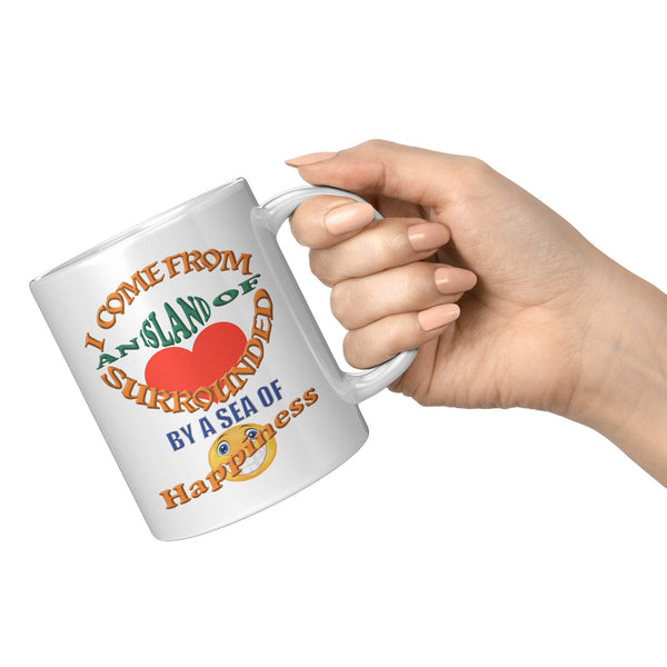 I COME FROM AN ISLAND OF LOVE IN A SEA OF HAPPINESS