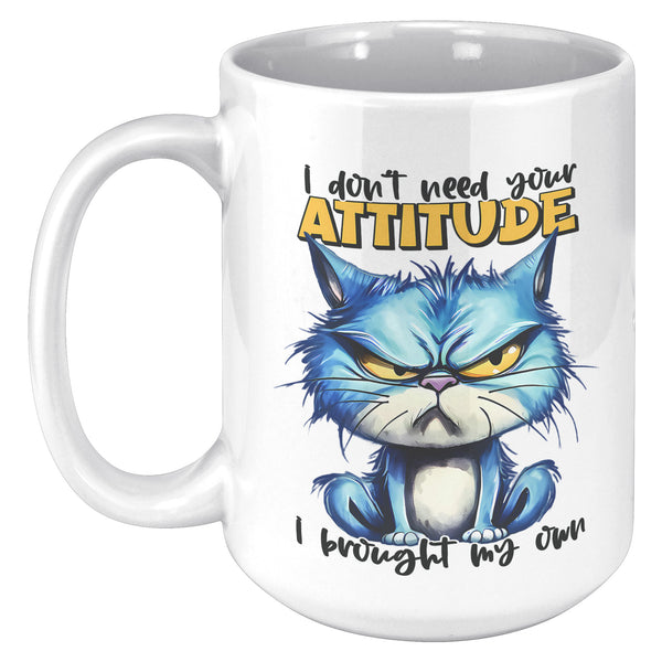 I DON'T NEED YOUR ATTITUDE. -I BROUGHT MY OWN