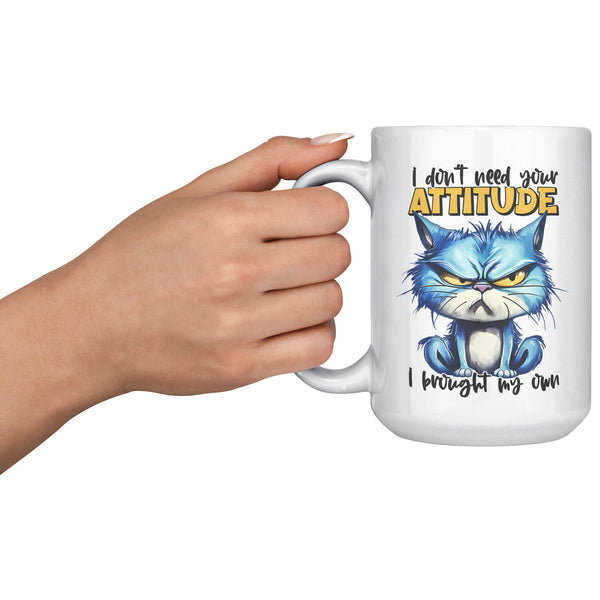 I DON'T NEED YOUR ATTITUDE. -I BROUGHT MY OWN