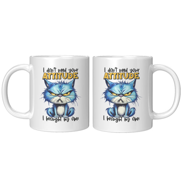 I DON'T NEED YOUR ATTITUDE   -I HAVE MY OWN