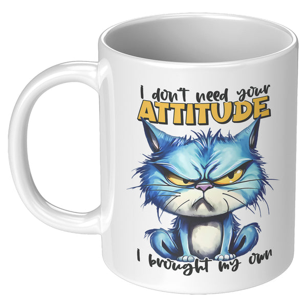 I DON'T NEED YOUR ATTITUDE   -I HAVE MY OWN