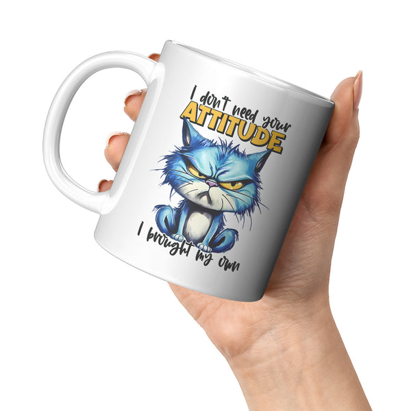 I DON'T NEED YOUR ATTITUDE   -I HAVE MY OWN