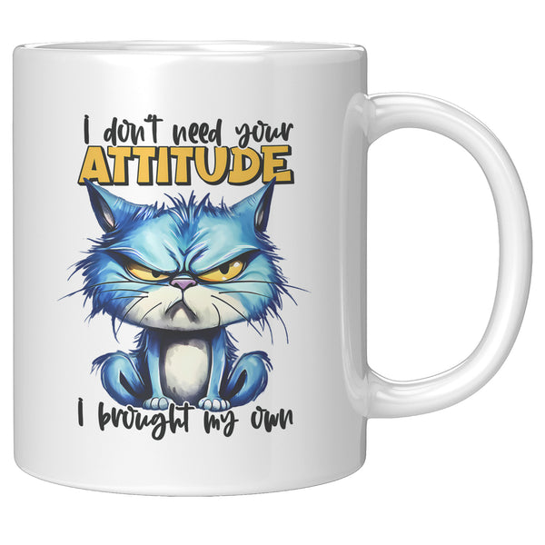 I DON'T NEED YOUR ATTITUDE   -I HAVE MY OWN