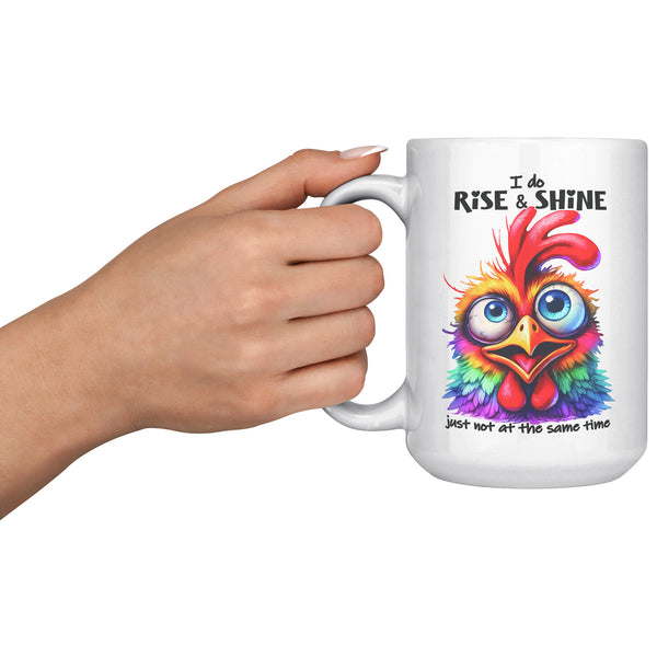 I DO RISE AND SHINE. -JUST NOT AT THE SAME TIME